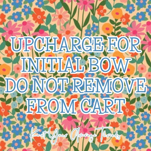 INITIAL BOW UPCHARGE - DO NOT REMOVE FROM CART